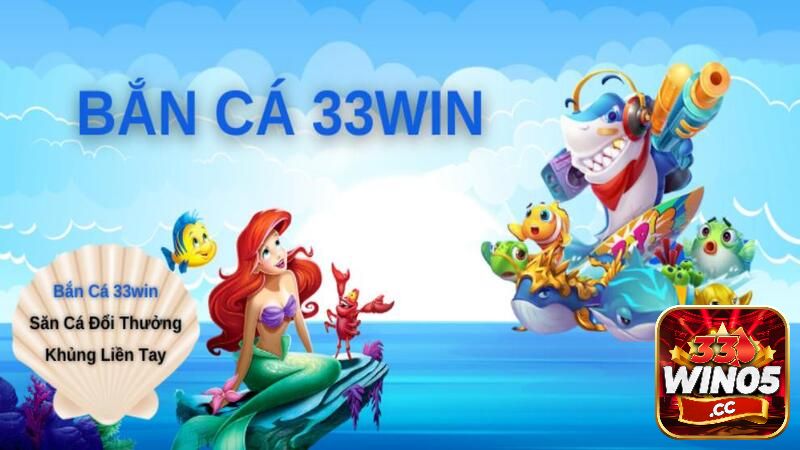 Bắn cá 33Win05 là nền tảng giải trí chất lượng cao