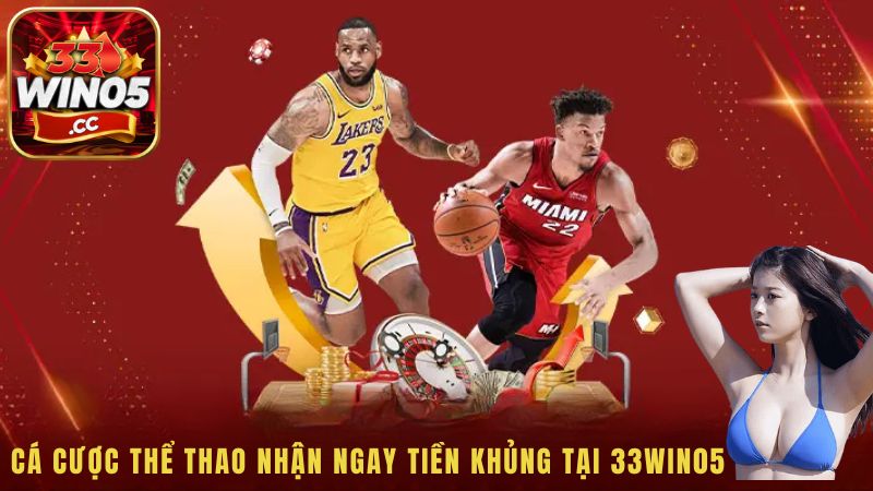 Cá cược thể thao nhận ngay tiền khủng tại 33win05