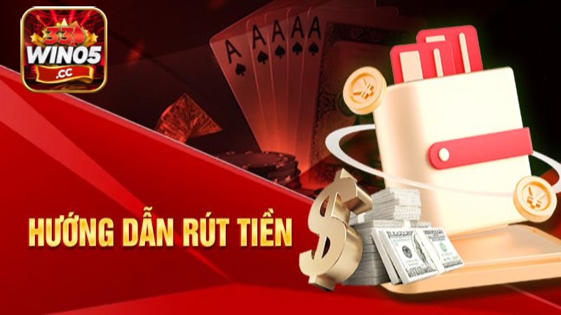 Các bước thực hiện giao dịch rút tiền 33Win05